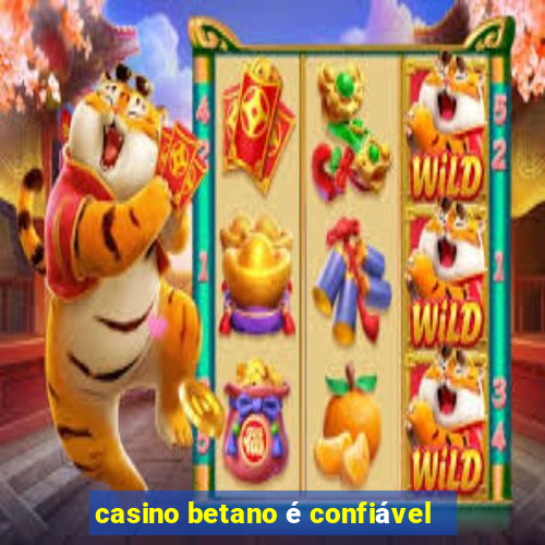 casino betano é confiável