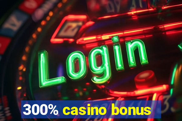 300% casino bonus