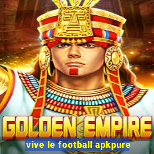 vive le football apkpure