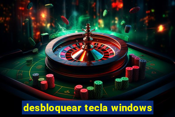 desbloquear tecla windows