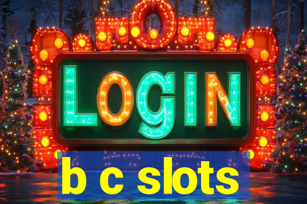 b c slots