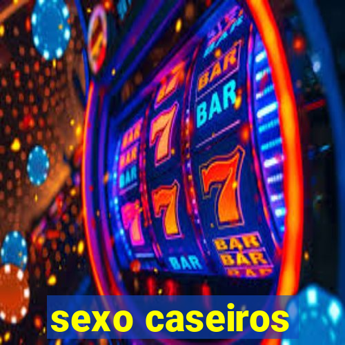 sexo caseiros