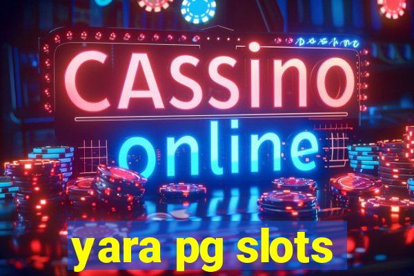 yara pg slots