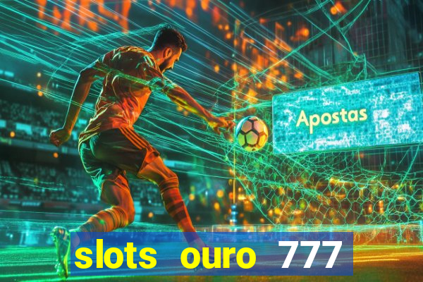 slots ouro 777 play store