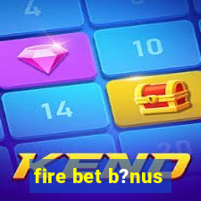 fire bet b?nus