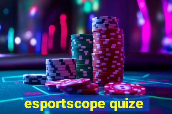 esportscope quize