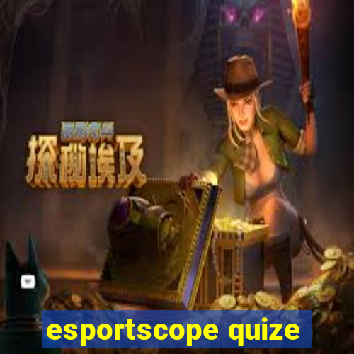 esportscope quize