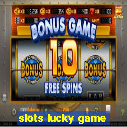 slots lucky game