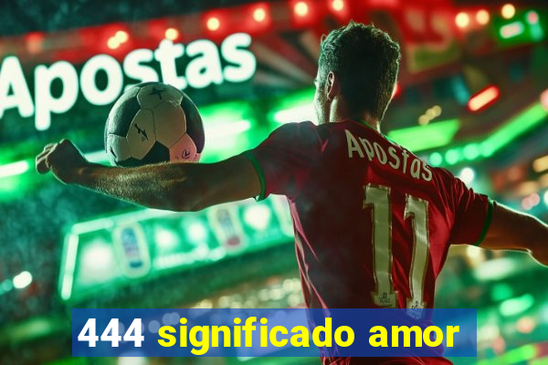 444 significado amor