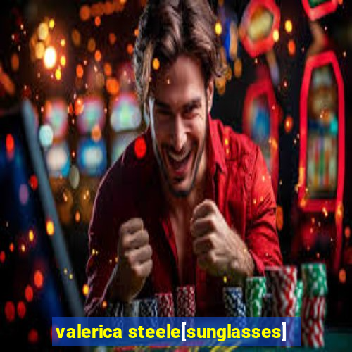 valerica steele[sunglasses]