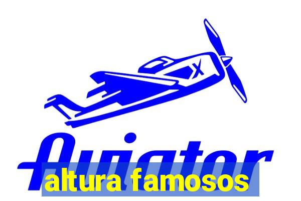 altura famosos