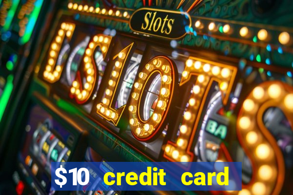 $10 credit card deposit casino