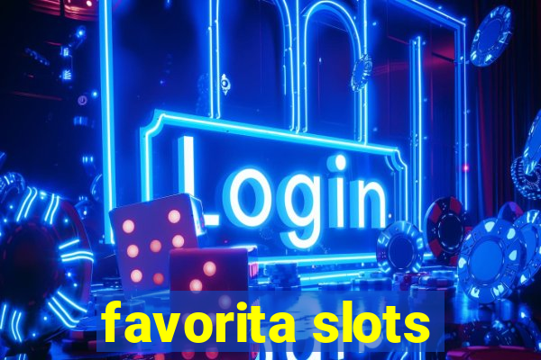 favorita slots