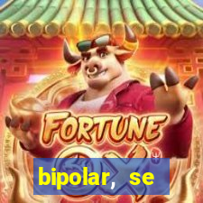 bipolar, se arrepende do que faz