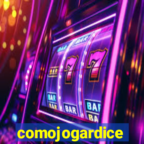 comojogardice