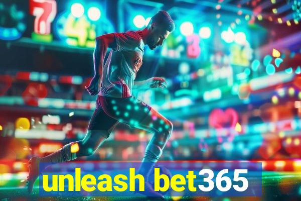 unleash bet365