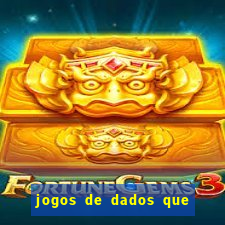 jogos de dados que ganha dinheiro