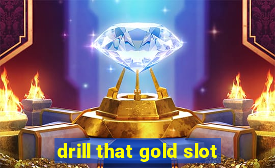 drill that gold slot