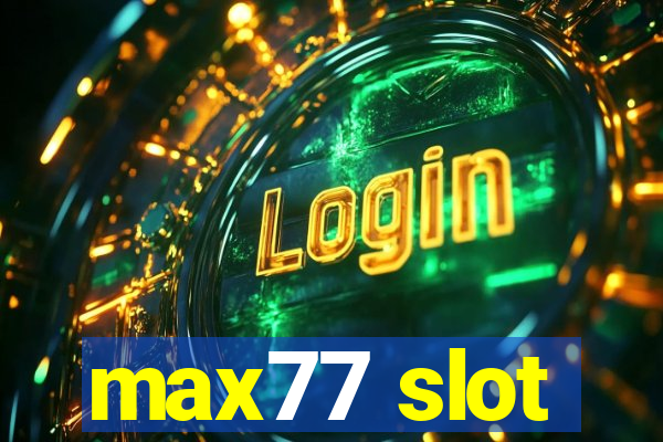 max77 slot