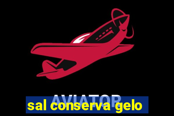 sal conserva gelo