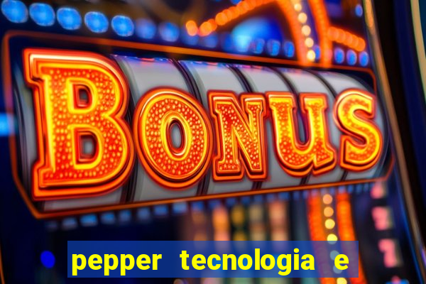 pepper tecnologia e pagamentos ltda é confiável