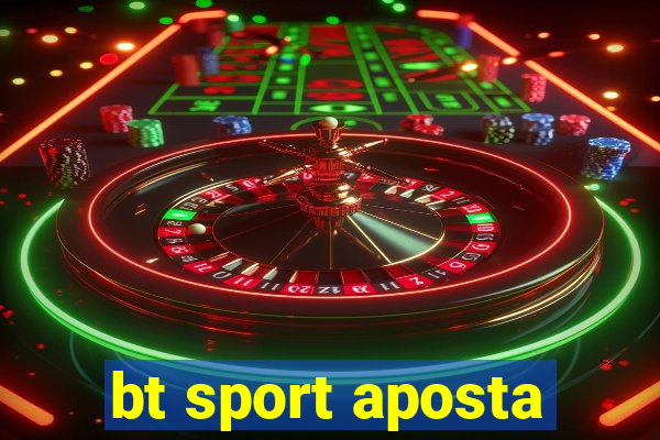 bt sport aposta