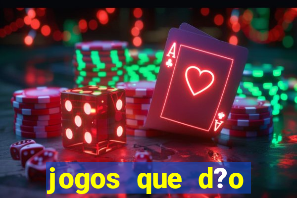 jogos que d?o muito dinheiro