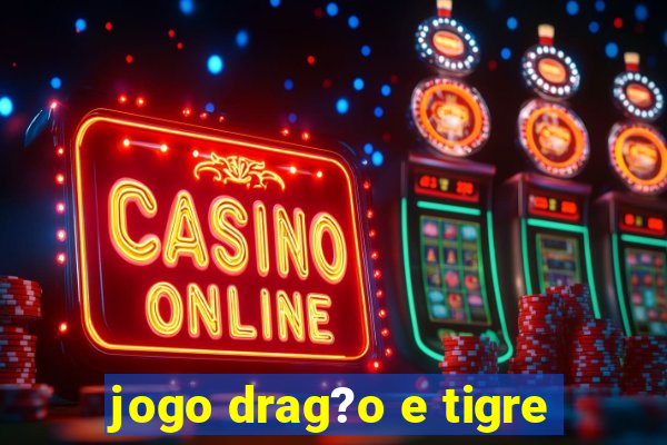 jogo drag?o e tigre