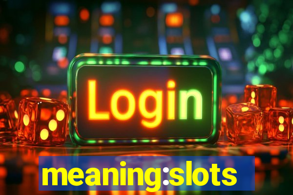 meaning:slots