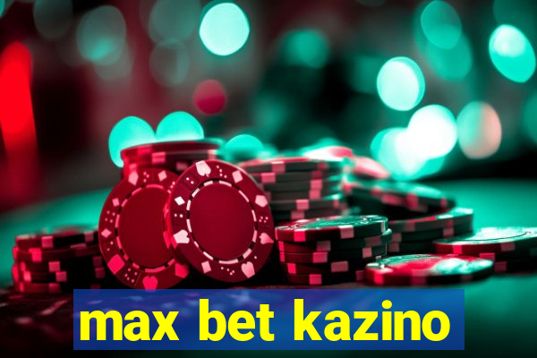 max bet kazino