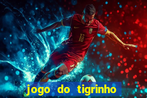 jogo do tigrinho é verdade