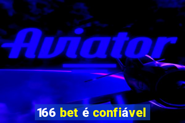 166 bet é confiável