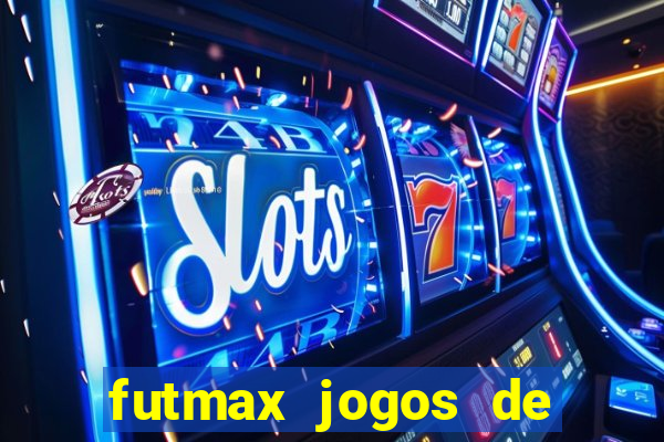 futmax jogos de hoje ao vivo