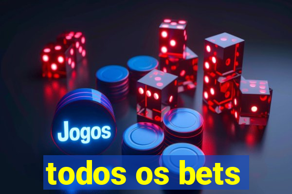 todos os bets