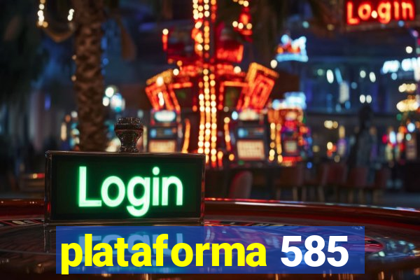 plataforma 585