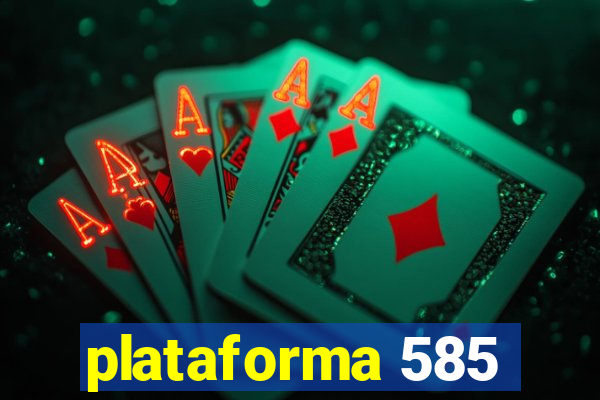 plataforma 585