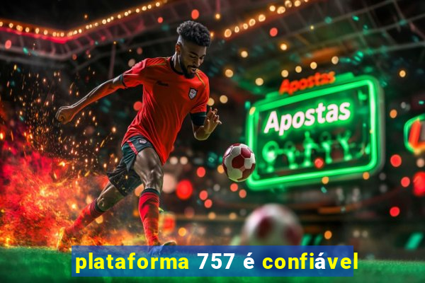 plataforma 757 é confiável