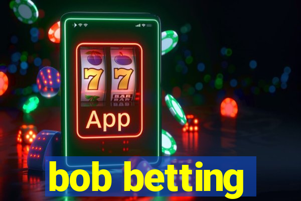 bob betting