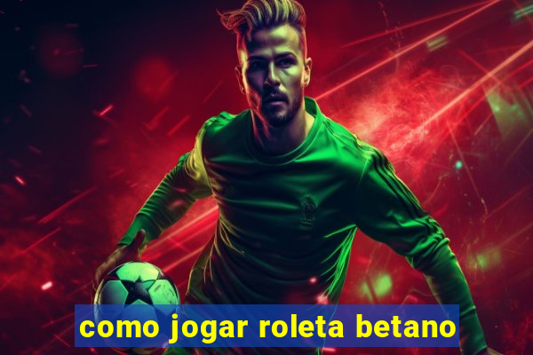 como jogar roleta betano