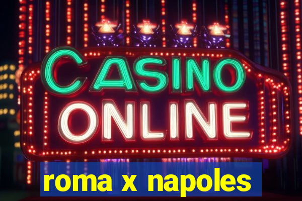 roma x napoles