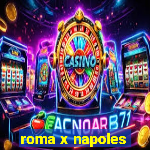 roma x napoles