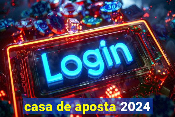 casa de aposta 2024