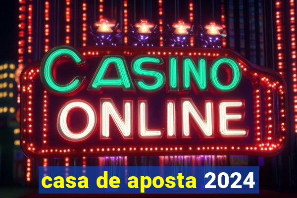 casa de aposta 2024