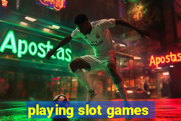 playing slot games