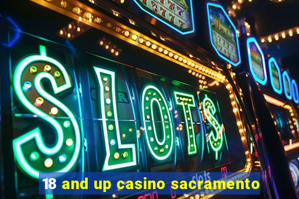 18 and up casino sacramento