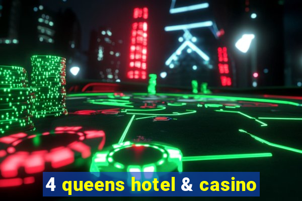 4 queens hotel & casino