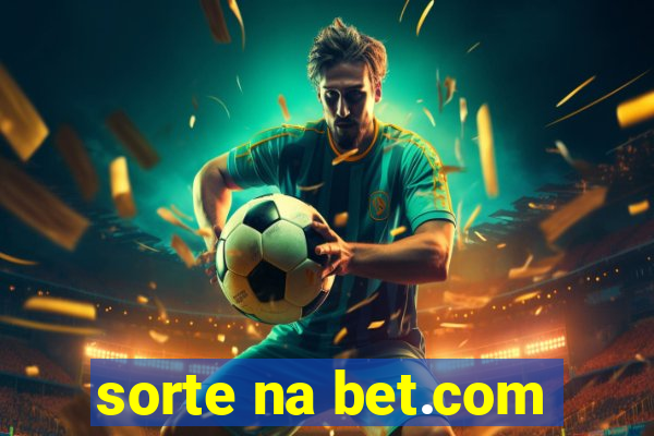 sorte na bet.com