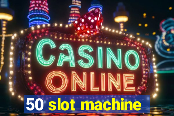 50 slot machine