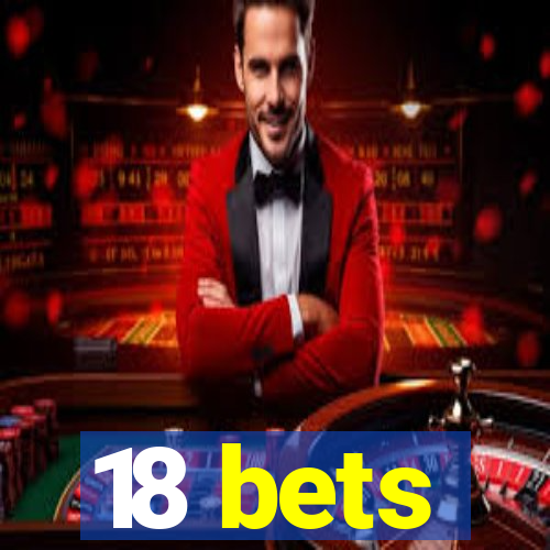 18 bets