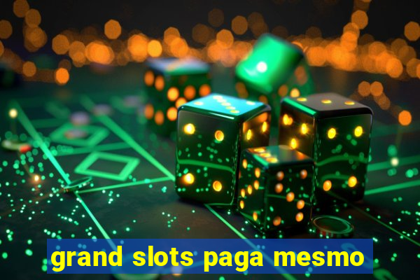 grand slots paga mesmo